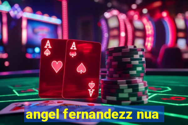 angel fernandezz nua